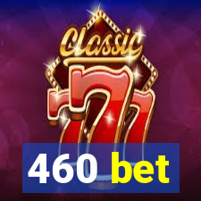 460 bet